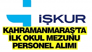 Kahramanmaraş'ta İŞKUR Üzerinden En Az İlköğretim Mezunu Personel Alınacak