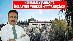 Kahramanmaraş’ta İzolasyon Merkezi Hayata Geçiyor