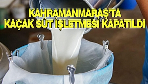 Kahramanmaraş’ta Kaçak Süt İşletmesi Kapatıldı
