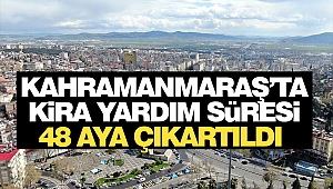 Kahramanmaraş’ta Kira Yardım Süresi 48 Aya Çıkartıldı