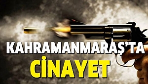 Kahramanmaraş’ta Korkunç Cinayet