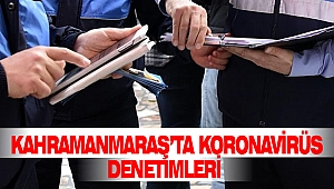 Kahramanmaraş’ta Koronavirüs Denetimleri Aralıksız Devam Ediyor 