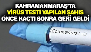 Kahramanmaraş’ta koronavirüs testi yapılan şahıs kaçtı