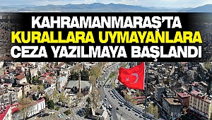 Kahramanmaraş’ta Kurallara Uymayanlara Ceza Yazılmaya Başlandı