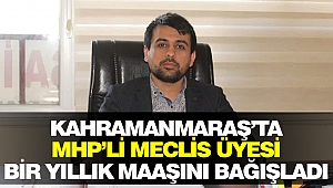 Kahramanmaraş’ta Mhp’li Meclis Üyesi Bir Yıllık Maaşını Bağışladı