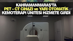 Kahramanmaraş'ta Pet – Ct Cihazı Ve Yarı Otomatik Kemoterapi Ünitesi Hizmete Girdi