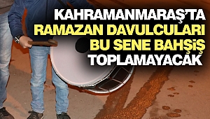 Kahramanmaraş'ta Ramazan Davulcuları Bu Sene Bahşiş Toplanmayacak