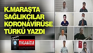 Kahramanmaraş'ta Sağlıkçılar Koronavirüse Türkü Yazdı