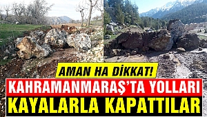 Kahramanmaraş'ta Yolları Kayalarla Kapattılar