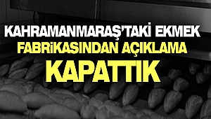 Kahramanmaraş’taki Ekmek Fabrikası’ndan Açıklama