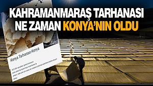 Kahramanmaraş Tarhanası Ne Zaman Konya'nın Oldu