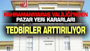Kahramanmaraş Valiliği’nden Pazar Yeri Kararları