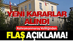 Kahramanmaraş Valiliği'nden Yeni Kararlar