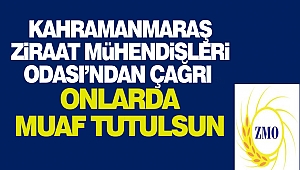 Kahramanmaraş Ziraat Mühendisleri Odası’ndan Çağrı “Onlarda Muaf Tutulsun”