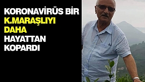 Kahramanmaraşlı Bir Vatandaş Daha Koronavirüse Yenik Düştü