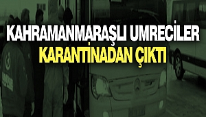 Kahramanmaraşlı Umreciler Karantinadan Çıktı