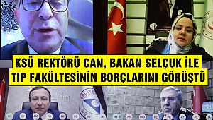 KSÜ Rektörü Can, Bakan Selçuk İle Tıp Fakültesinin Borçlarını Görüştü