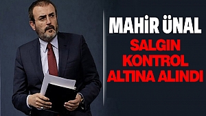 Mahir Ünal “Salgını Kontrol Altına Alındı”