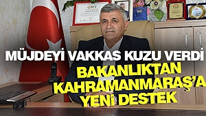Müjdeyi Vakkas Kuzu Verdi: Bakanlıktan Kahramanmaraş'a Yeni Destek