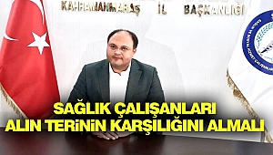 Sağlık Çalışanları Alın Terinin Karşılığını Almalı