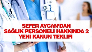 Sefer Aycan’dan Sağlık Personeli Hakkında 2 Yeni Kanun Teklifi 