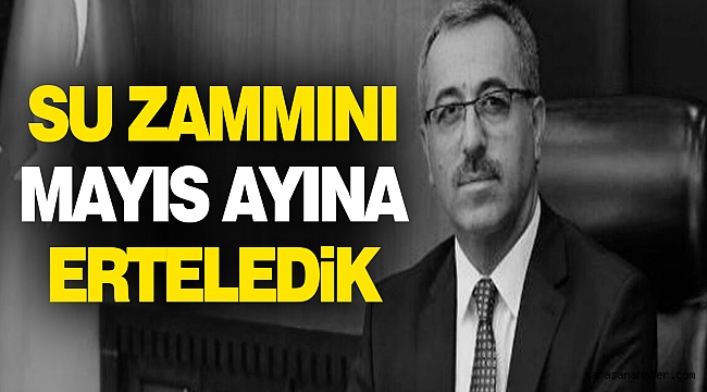 Su Zammını Mayıs Ayına Erteledik