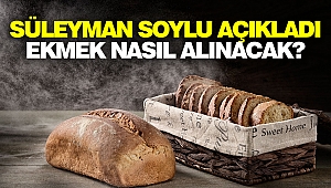Süleyman soylu açıkladı: Ekmek nasıl alınacak?