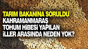 Tarım Bakanına Soruldu: Kahramanmaraş Tohum Hibesi Yapılan İller Arasında Neden Yok