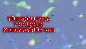 Türkoğlu’nda 7 Bölgede Koronavirüs Var