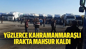 Yüzlerce Kahramanmaraşlı Irakta Mahsur Kaldı