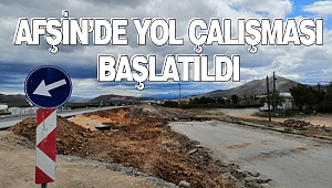 Afşin’de Yol Çalışması Başlatıldı