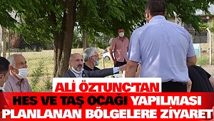 Ali Öztunç’tan HES Ve Taş Ocağı Yapılması Planlanan Bölgelere Ziyaret