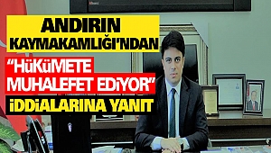Andırın Kaymakamlığı’ndan “Hükümete Muhalefet Ediyor” İddialarına Yanıt