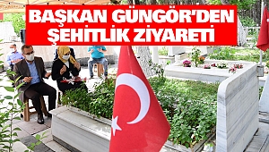 Başkan Güngör’den Şehitlik Ziyareti