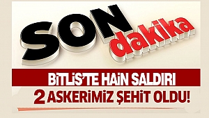 Bitlis'te Hain Saldırı: 2 Askerimiz Şehit