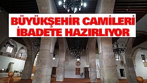 Büyükşehir Camileri İbadete Hazırlıyor