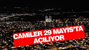 Camiler 29 Mayıs’ta Açılıyor