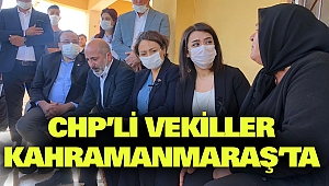 CHP’li 6 Vekil Kahramanmaraş’ta