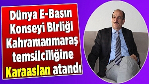 Dünya E-Basın Konseyi Birliği Kahramanmaraş bölge temsilciliğine Karaaslan atandı