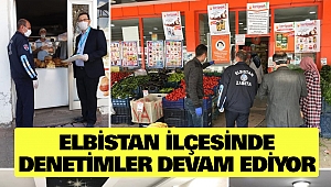 Elbistan İlçesinde Denetimler Devam Ediyor