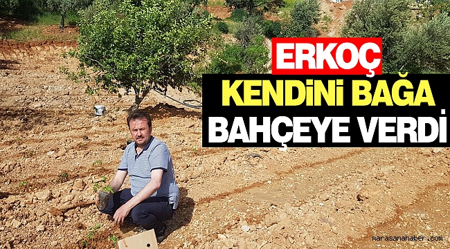 Erkoç Kendini Bağa Bahçeye Verdi