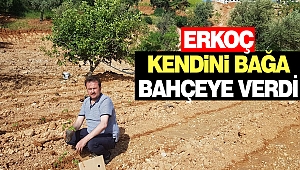 Erkoç Kendini Bağa Bahçeye Verdi