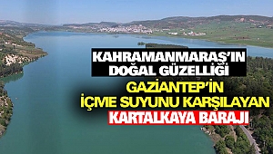 Gaziantep’in İçme Suyunu Karşılayan Kartalkaya Barajı