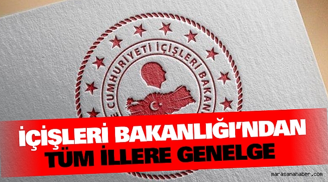 İçişleri Bakanlığı’ndan Tüm İllere Genelge