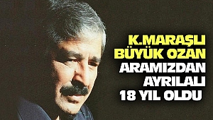 Kahramanmaraş’ın Büyük Ozanı Aramızdan Ayrılalı 18 Yıl Oldu