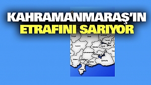 Kahramanmaraş’ın Etrafını Sarıyor