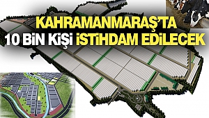 Kahramanmaraş’ta 10 Bin Kişi İstihdam Edilecek