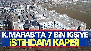 Kahramanmaraş’ta 7 Bin Kişiye İstihdam Kapısı