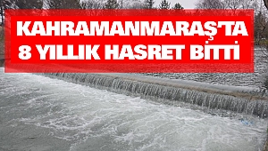Kahramanmaraş’ta 8 Yıllık Hasret Bitti