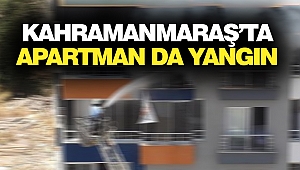 Kahramanmaraş’ta Apartman Yangını